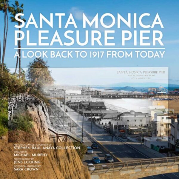 Santa Monica Pleasure Pier: A Look Back to 1917 from Today