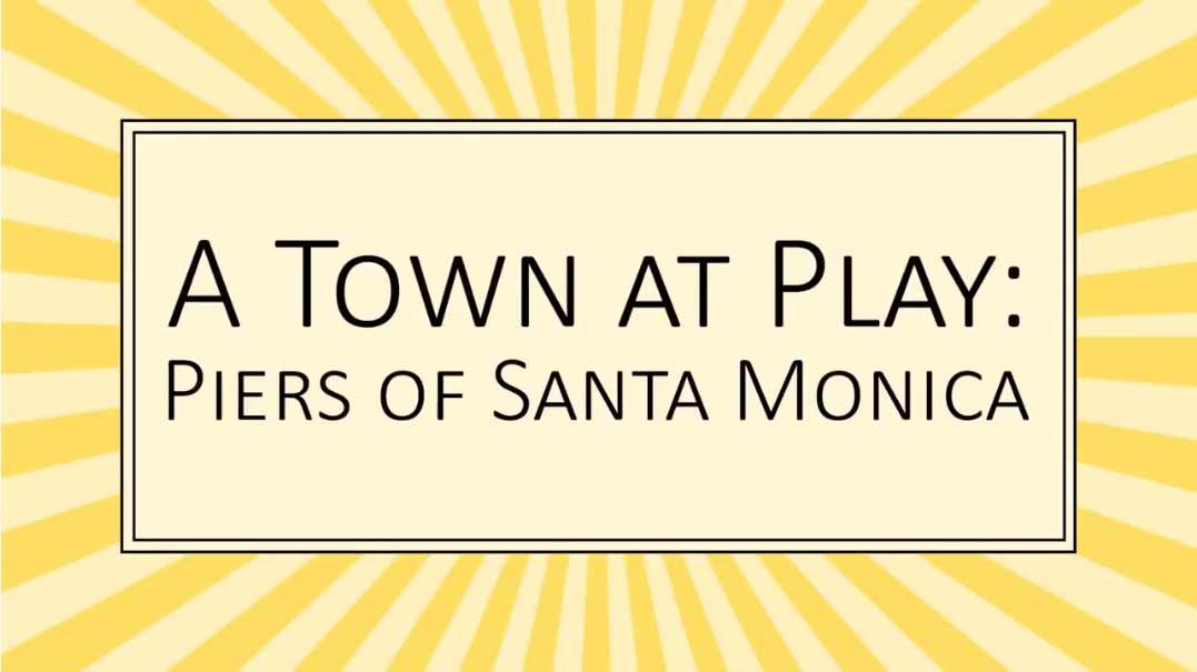 A Town at Play: Piers of Santa Monica
