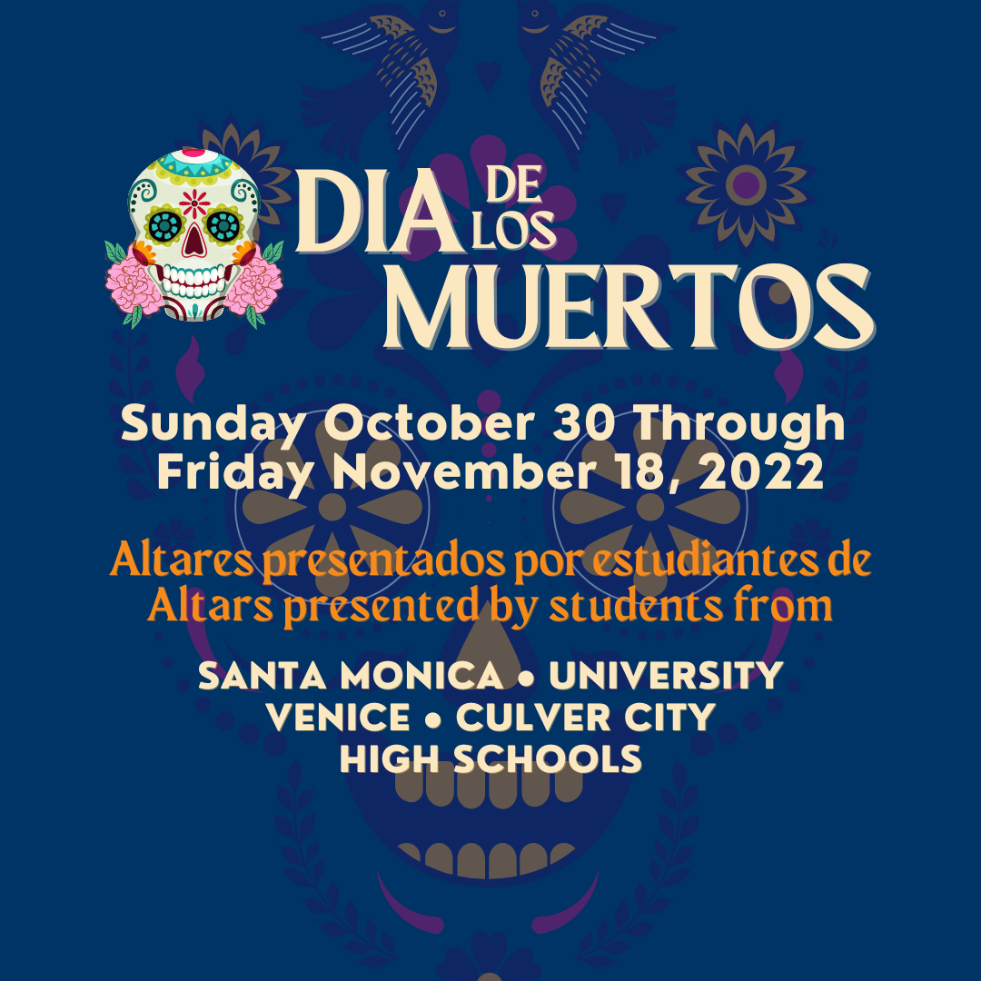 Dia De Los Muertos Pop-Up Exhibition Dates and list of High Schools that created the alters