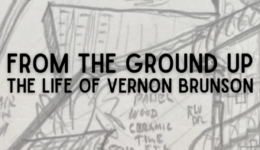 Exhibition graphic From the Ground Up The Life of Vernon Brunson