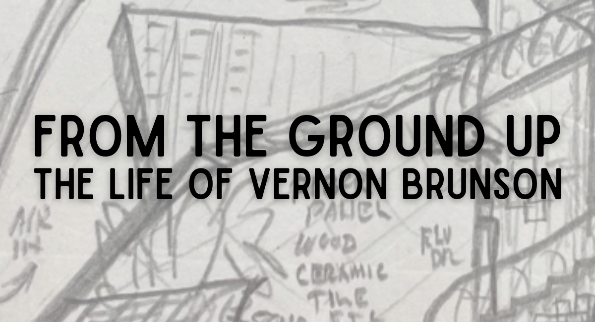 Exhibition graphic From the Ground Up The Life of Vernon Brunson